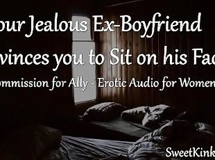 [M4F] Your Jealous Ex-Boyfriend Convinces you to Sit on his Face - Erotic Audio for Women