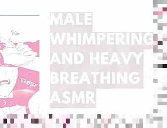 Loud Whimpering Male Moaning and Full-Body Orgasm  heavy breathing asmr