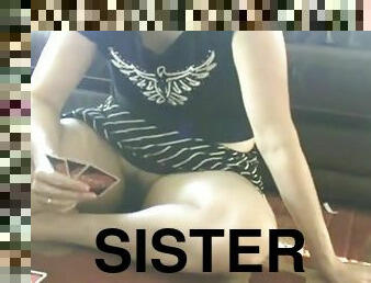 My another real sister showing pussy to me while playing cards at home