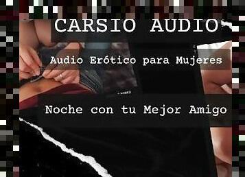 Noche con tu Mejor Amigo" - AUDIO Erótico para Mujer [Mejores amigos] [Voz Masculina] [ASMR] [BFF