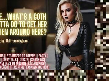 So, Like...What’s a Goth Girl Gotta Do to Get Her Ass Eaten Around Here? ? Erotic Audio Roleplay