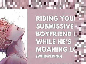 RIDING YOUR SUBMISSIVE BOYFRIEND HARD WHILE HE'S MOANING LOUD / Whimpering for Mommy ASMR ????