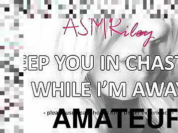 EroticAudio - Keep You In Chastity While I&#039;m Away - ASMRiley