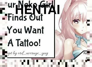 Your Neko Girl Finds Out You Want A Tattoo!