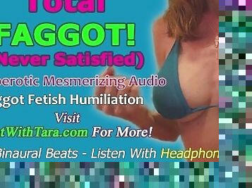 Total Faggot Never Satisfied Homoerotic Fetish Humiliation Erotic Audio Mesmerize Binaural Beats