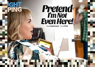 Dana DeArmond & Lucas Frost in Pretend I'm Not Even Here!