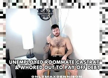 Unemployed roommate castrated & whored out to pay off debt