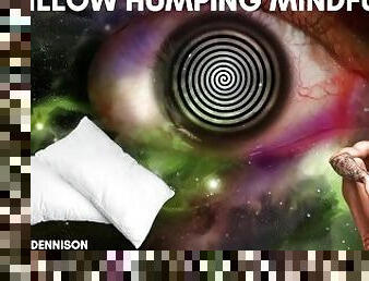 Pillow humping mindfuck