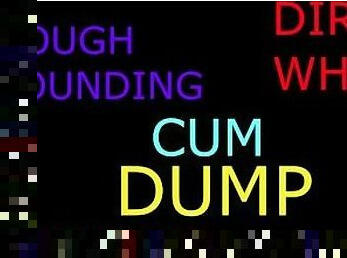 DIRTY CUM DUMP (AUDIO) HARDCORE CREAMPIE EXTREME