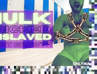 Giant growth - HULK tricked and enslaved