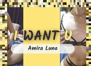 I want you!! I am ready for you_ Amira Luna