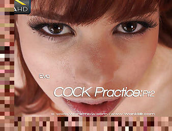 Eva - Cock Practice:Pt2 - Sexy Videos - WankitNow