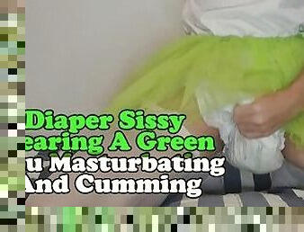 Diaper Sissy Wearing A Green tutu Masturbating And Cumming