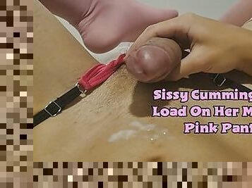 Sissy Cumming a huge Load On Her Mommys Pink Panties